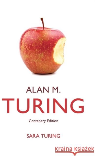 Alan M. Turing: Centenary Edition Turing, Sara 9781107020580 CAMBRIDGE UNIVERSITY PRESS