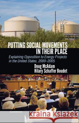 Putting Social Movements in Their Place: Explaining Opposition to Energy Projects in the United States, 2000-2005 McAdam, Doug 9781107020665 Cambridge University Press