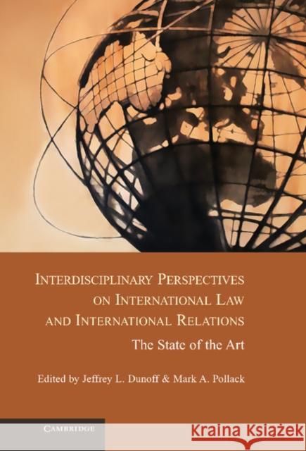 Interdisciplinary Perspectives on International Law and International Relations: The State of the Art Dunoff, Jeffrey L. 9781107020740