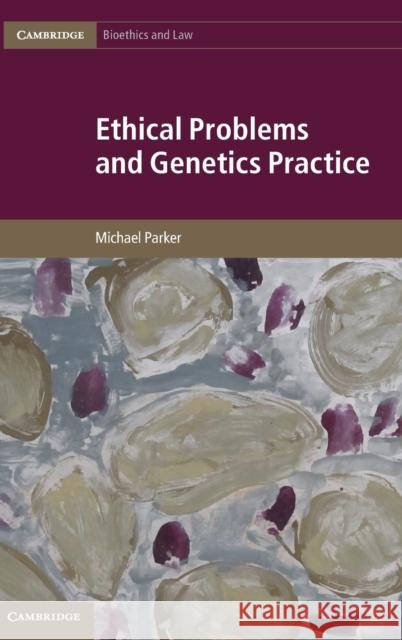 Ethical Problems and Genetics Practice Michael Parker 9781107020801 0