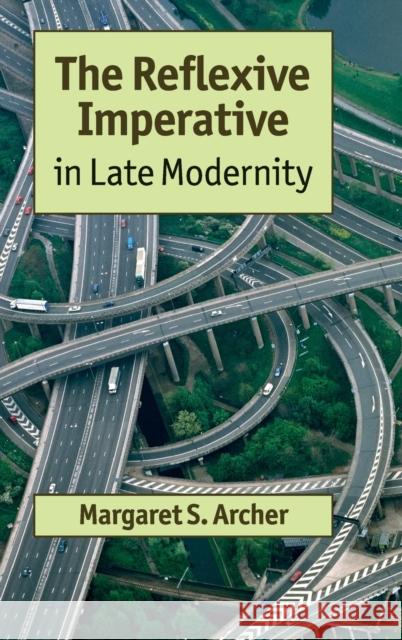 The Reflexive Imperative in Late Modernity Margaret Archer 9781107020955 0