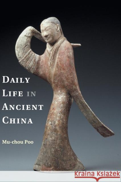 Daily Life in Ancient China Mu-Chou Poo 9781107021174 Cambridge University Press