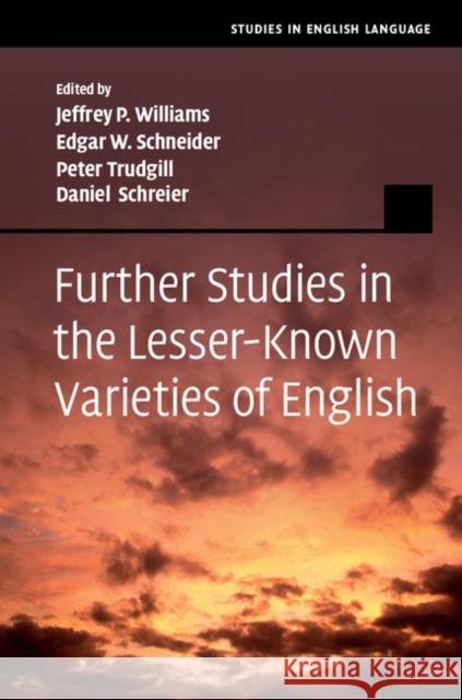 Further Studies in the Lesser-Known Varieties of English Jeffrey P. Williams Edgar W. Schneider Peter Trudgill 9781107021204