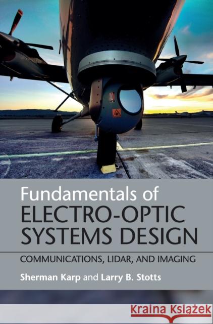 Fundamentals of Electro-Optic Systems Design: Communications, Lidar, and Imaging Karp, Sherman 9781107021396