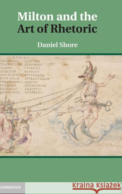 Milton and the Art of Rhetoric Daniel Shore 9781107021501 0