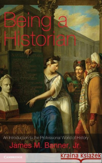 Being a Historian Banner Jr, James M. 9781107021594 Cambridge University Press
