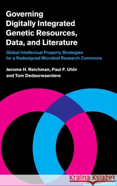 Governing Digitally Integrated Genetic Resources, Data, and Literature: Global Intellectual Property Strategies for a Redesigned Microbial Research Co Reichman, Jerome H. 9781107021747