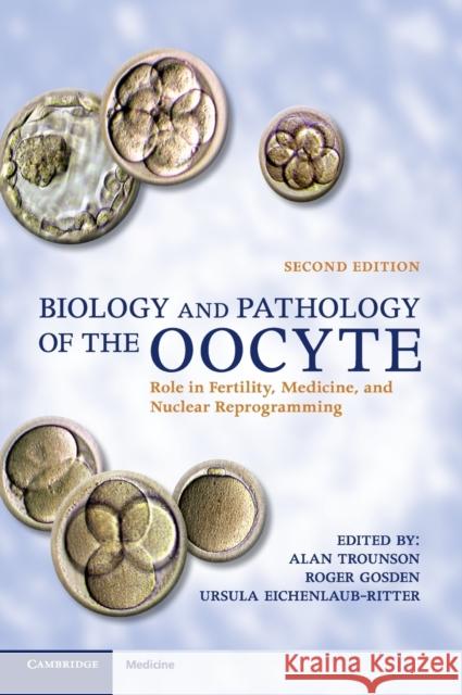 Biology and Pathology of the Oocyte: Role in Fertility, Medicine and Nuclear Reprograming Trounson, Alan 9781107021907 CAMBRIDGE UNIVERSITY PRESS