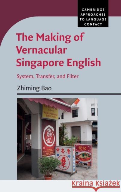 The Making of Vernacular Singapore English: System, Transfer, and Filter Bao, Zhiming 9781107022089 Cambridge University Press