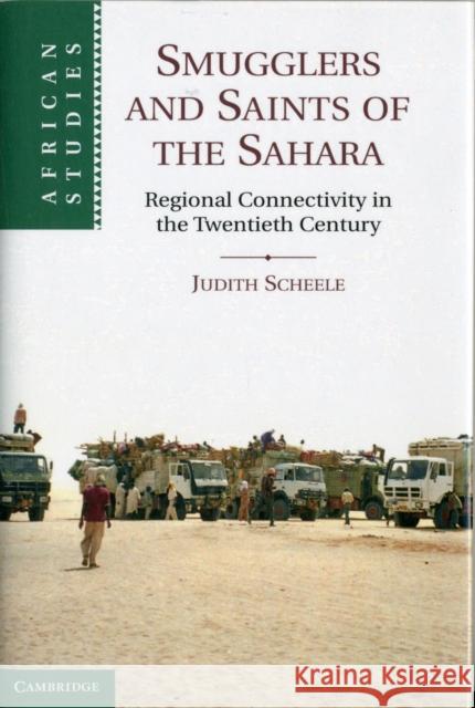 Smugglers and Saints of the Sahara: Regional Connectivity in the Twentieth Century Scheele, Judith 9781107022126