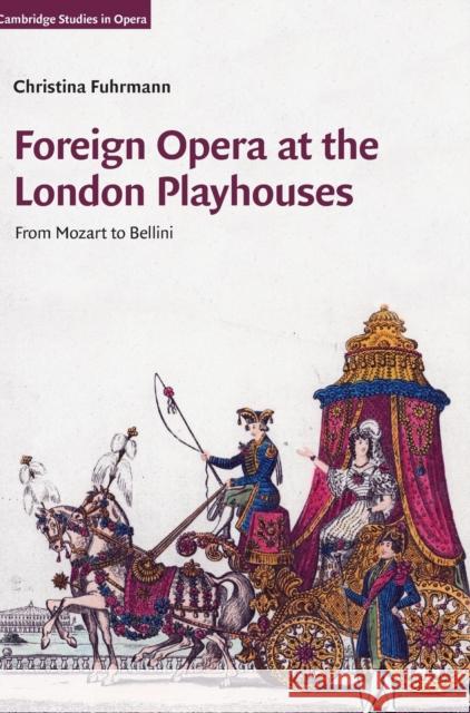 Foreign Opera at the London Playhouses: From Mozart to Bellini Christina Fuhrmann 9781107022218 CAMBRIDGE UNIVERSITY PRESS