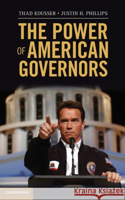 The Power of American Governors: Winning on Budgets and Losing on Policy Kousser, Thad 9781107022249