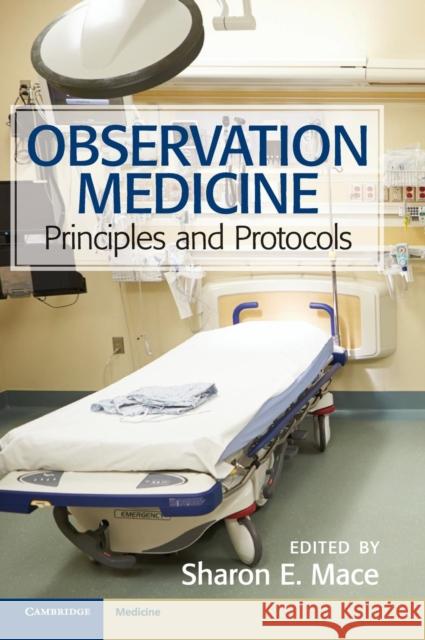 Observation Medicine: Principles and Protocols Mace, Sharon E. 9781107022348