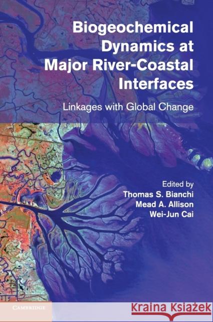 Biogeochemical Dynamics at Major River-Coastal Interfaces: Linkages with Global Change Bianchi, Thomas S. 9781107022577 Cambridge University Press
