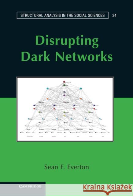 Disrupting Dark Networks Sean F. Everto 9781107022591 Cambridge University Press