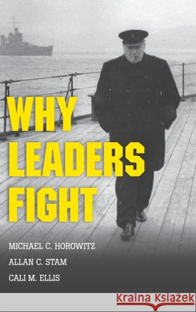 Why Leaders Fight Allan Stam Michael Horowitz Cali M. Ellis 9781107022935 Cambridge University Press