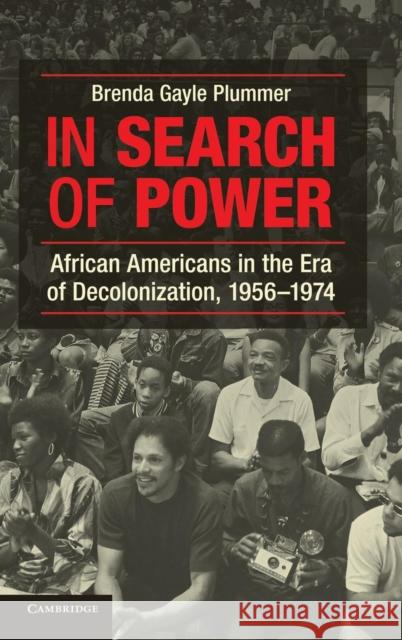 In Search of Power: African Americans in the Era of Decolonization, 1956-1974 Plummer, Brenda Gayle 9781107022997 Cambridge University Press