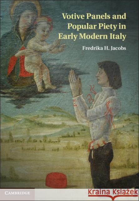 Votive Panels and Popular Piety in Early Modern Italy Fredrika Jacobs 9781107023048 0