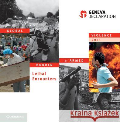 Global Burden of Armed Violence: Lethal Encounters Geneva Declaration Secretariat 9781107023079