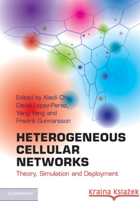 Heterogeneous Cellular Networks: Theory, Simulation and Deployment Chu, Xiaoli 9781107023093 0