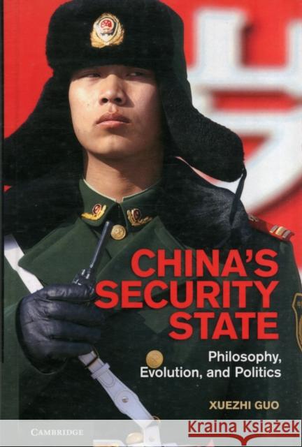China's Security State: Philosophy, Evolution, and Politics Guo, Xuezhi 9781107023239 0