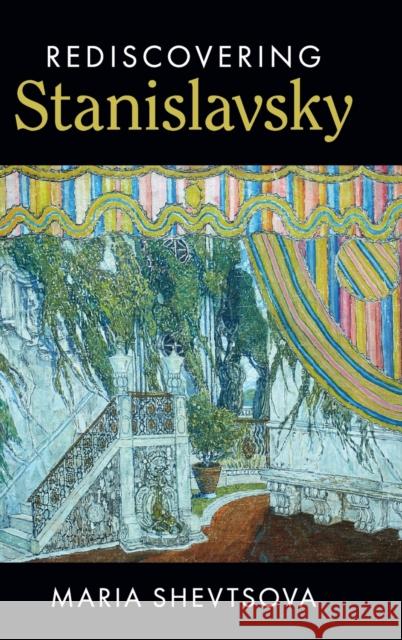 Rediscovering Stanislavsky Maria Shevtsova 9781107023390 Cambridge University Press