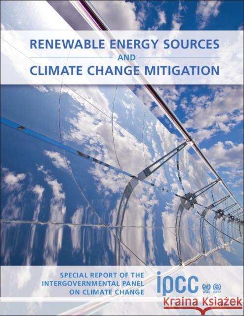 Renewable Energy Sources and Climate Change Mitigation: Special Report of the Intergovernmental Panel on Climate Change Edenhofer, Ottmar 9781107023406