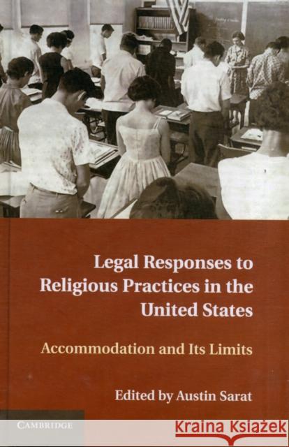 Legal Responses to Religious Practices in the United States: Accomodation and Its Limits Sarat, Austin 9781107023680