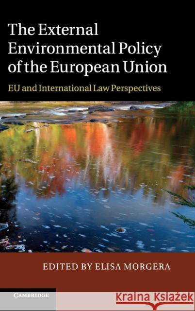 The External Environmental Policy of the European Union Morgera, Elisa 9781107023826 0