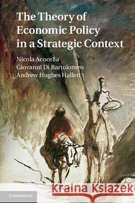 The Theory of Economic Policy in a Strategic Context Nicola Acocella 9781107023864