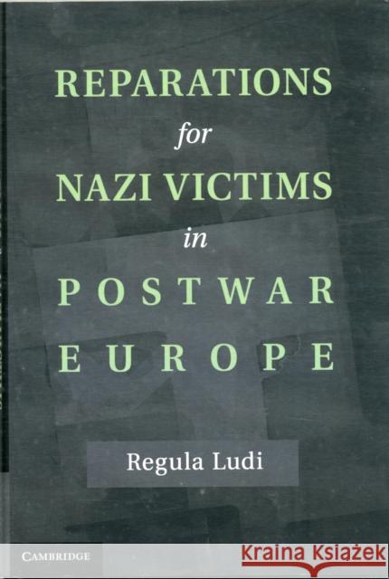 Reparations for Nazi Victims in Postwar Europe Regula Ludi 9781107023970