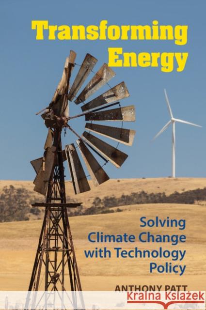 Transforming Energy: Solving Climate Change with Technology Policy Anthony Patt 9781107024069 Cambridge University Press