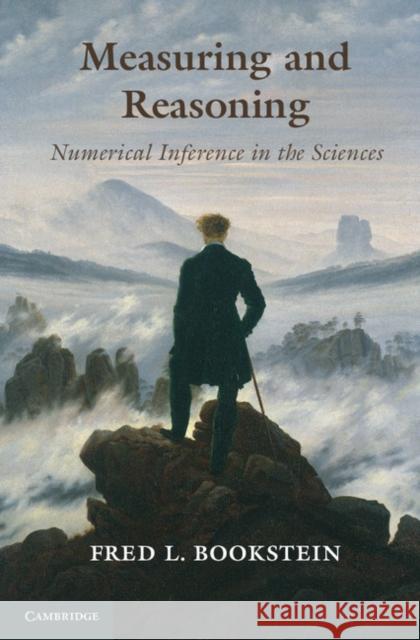 Measuring and Reasoning: Numerical Inference in the Sciences Bookstein, Fred L. 9781107024151 Cambridge University Press