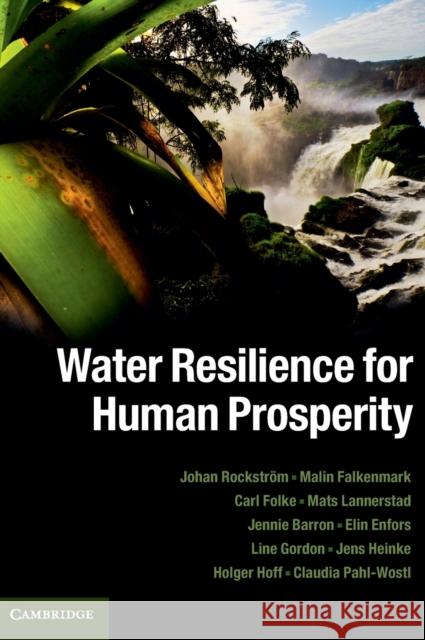 Water Resilience for Human Prosperity Johan Rockstrom & Malin Falkenmark 9781107024199