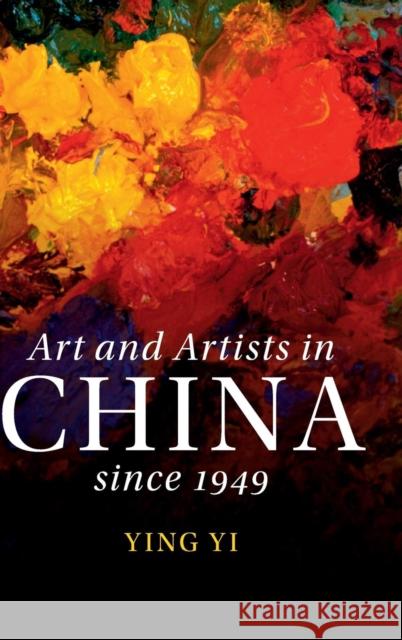 Art and Artists in China Since 1949 Ying Yi 9781107024502