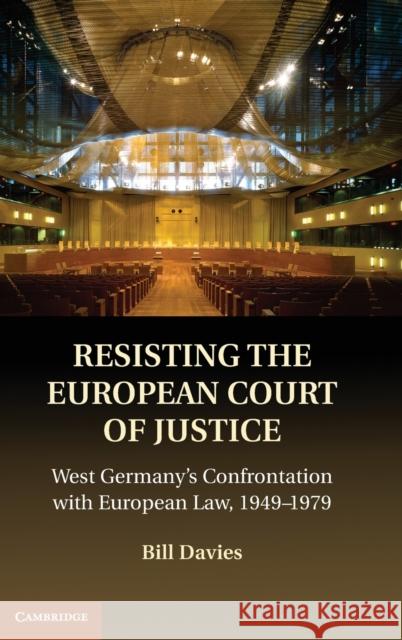 Resisting the European Court of Justice Davies, Bill 9781107024533