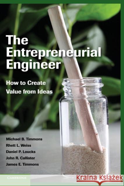 The Entrepreneurial Engineer: How to Create Value from Ideas Timmons, Michael B. 9781107024724