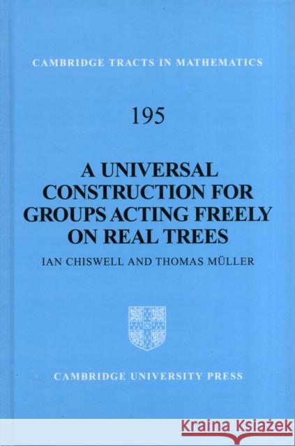 A Universal Construction for Groups Acting Freely on Real Trees Ian Chiswell 9781107024816