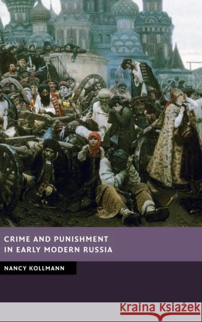 Crime and Punishment in Early Modern Russia Nancy Shields Kollmann 9781107025134