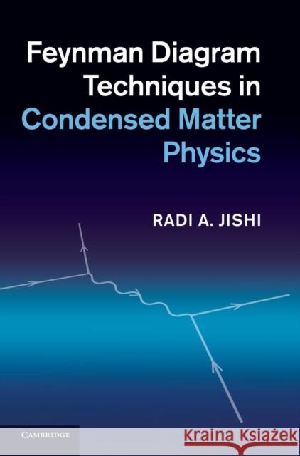 Feynman Diagram Techniques in Condensed Matter Physics Radi A Jishi 9781107025172