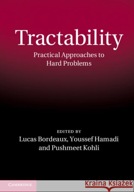 Tractability: Practical Approaches to Hard Problems Bordeaux, Lucas 9781107025196 Cambridge University Press