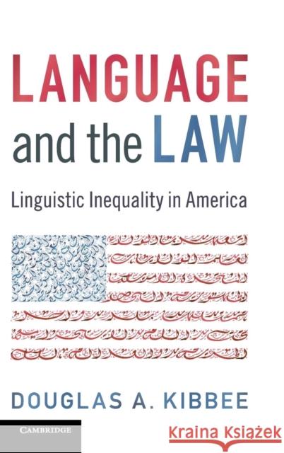Language and the Law: Linguistic Inequality in America Kibbee, Douglas A. 9781107025318 Cambridge University Press