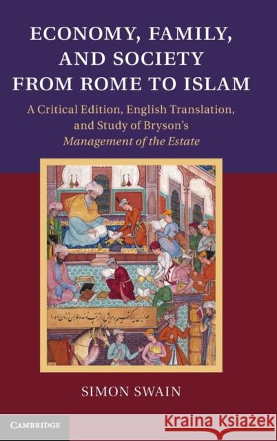 Economy, Family, and Society from Rome to Islam: A Critical Edition, English Translation, and Study of Bryson's Management of the Estate Swain, Simon 9781107025363 0