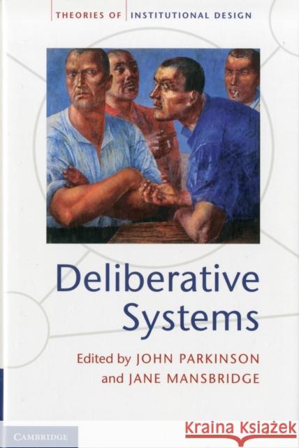 Deliberative Systems: Deliberative Democracy at the Large Scale Parkinson, John 9781107025394
