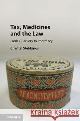 Tax, Medicines and the Law: From Quackery to Pharmacy Stebbings, Chantal 9781107025455