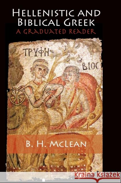 Hellenistic and Biblical Greek: A Graduated Reader McLean, B. H. 9781107025585 CAMBRIDGE UNIVERSITY PRESS