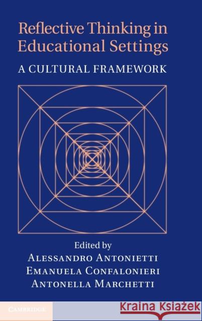 Reflective Thinking in Educational Settings: A Cultural Framework Antonietti, Alessandro 9781107025738 Cambridge University Press