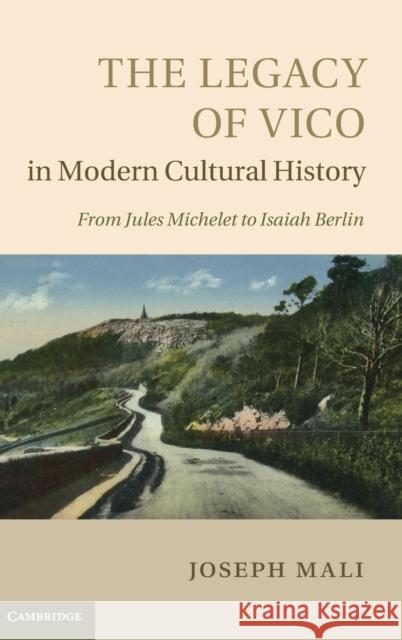 The Legacy of Vico in Modern Cultural History Joseph Mali 9781107025875