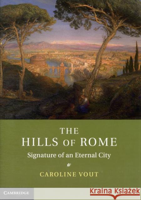 The Hills of Rome: Signature of an Eternal City Vout, Caroline 9781107025974