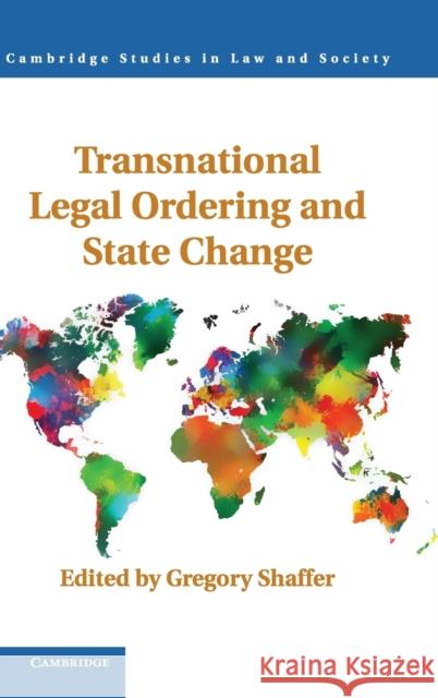 Transnational Legal Ordering and State Change Gregory C Shaffer 9781107026117